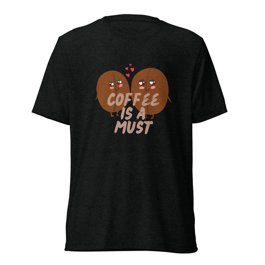 Coffe is a must! - Short sleeve t-shirt